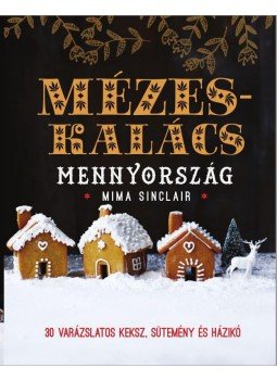 Mima Ssinclair - Mézeskalács Mennyország - 30 varázslatos keksz, sütemény és házikó, null 2015 antikvár könyv