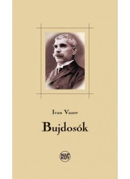 Ivan Vazov - Bujdosók Ivan Vazov - Bujdosók, Budapest 2015 antikvár könyv