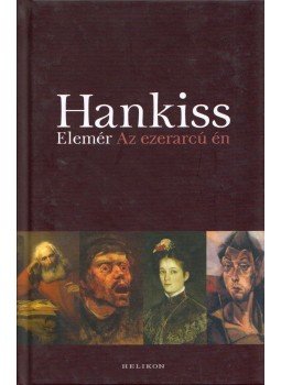 Hankiss Elemér - Az ezerarcú én Hankiss Elemér - Az ezerarcú én, Budapest 2015 antikvár könyv