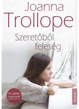Joanna Trollope - Szeretőből feleség Joanna Trollope - Szeretőből feleség, 2015 antikvár könyv