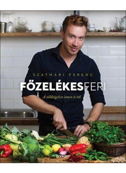 Szatmári Ferenc - Főzelékes Feri – A zöldségeken innen és túl Szatmári Ferenc - Főzelékes Feri – A zöldségeken innen és túl, Budapest 2015 antikvár könyv