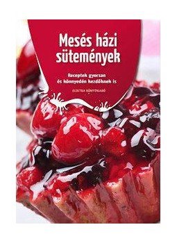  - Mesés házi sütemények - Receptek gyorsan és könnyedén kezdőknek is, null 2015 antikvár könyv