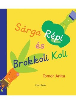 Tomor Anita - Sárga Répi és Brokkoli Koli Tomor Anita - Sárga Répi és Brokkoli Koli, null 2015 antikvár könyv
