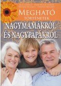 Canfield,Jack,Hansen,Mark Victor,McCarty,Meladee,McCarty,Hanoch - Megható történetek nagymamákról és nagypapákról
