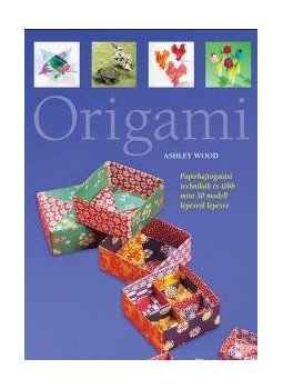 Wood, Ashley - Origami - Papírhajtogatási technikák és több mint 50 modell lépésről lépésre Wood, Ashley - Origami - Papírhajtogatási technikák és több mint 50 modell lépésről lépésre, null 2012 antikvár könyv