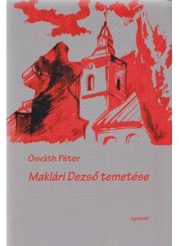 Osváth Péter - Maklári Dezső temetése Osváth Péter - Maklári Dezső temetése, Budapest 2009 antikvár könyv