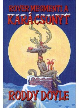 Roddy Doyle - Rover megmenti a karácsonyt Roddy Doyle - Rover megmenti a karácsonyt, Szeged 2007 antikvár könyv