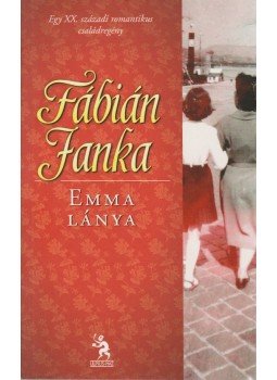 Fábián Janka - Emma lánya Fábián Janka - Emma lánya, Budapest 2011 antikvár könyv