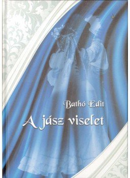 Bathó Edit - A jász viselet Bathó Edit - A jász viselet, Jászberény 2013 antikvár könyv