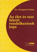 Dr. Gyöngyösi Zoltán - Az élet és a test feletti rendelkezések joga (dedikált)