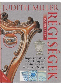Judith Miller - Régiségek közelebbről Judith Miller - Régiségek közelebbről, Budapest 2000 antikvár könyv