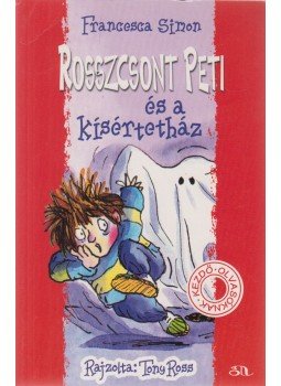 Francesca Simon - Rosszcsont Peti és a kísértetház Francesca Simon - Rosszcsont Peti és a kísértetház, Budapest 2009 antikvár könyv
