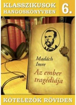 Madách Imre - Klasszikusok hangoskönyvben 6. - Madách Imre : Az ember tragédiája, null 2015 antikvár könyv