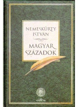 Nemeskürty István - Magyar századok Nemeskürty István - Magyar századok, Budapest 2009 antikvár könyv