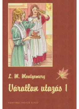 Lucy Maud Montgomery - Váratlan utazás 1. Lucy Maud Montgomery - Váratlan utazás 1., 2010 antikvár könyv