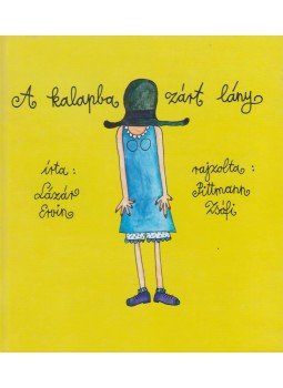 Lázár Ervin - A kalapba zárt lány Lázár Ervin - A kalapba zárt lány, Budapest 2008 antikvár könyv