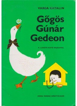 Varga Katalin - Gőgös Gúnár Gedeon Varga Katalin - Gőgös Gúnár Gedeon, Budapest 2007 antikvár könyv