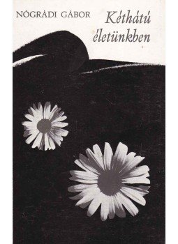 Nógrádi Gábor - Kéthátú életünkben (dedikált) Nógrádi Gábor - Kéthátú életünkben (dedikált), 1973 antikvár könyv