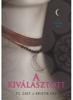 Cast, Kristin, Cast, P.C. - A Kiválasztott Cast, Kristin, Cast, P.C. - A Kiválasztott, Budapest 2008 antikvár könyv