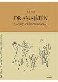 Eck Júlia - Drámajáték a középiskolai irodalomórán - 2., átdolgozott kiadás