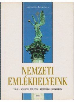 Karádi Ilona, Illés Andrea - Nemzeti emlékhelyeink Karádi Ilona, Illés Andrea - Nemzeti emlékhelyeink, Budapest 2008 antikvár könyv