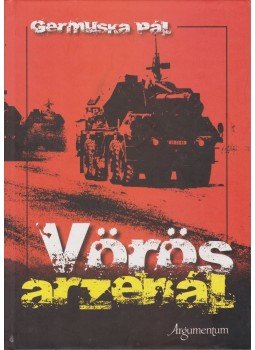 Germuska Pál - Vörös arzenál Germuska Pál - Vörös arzenál, Budapest 2010 antikvár könyv