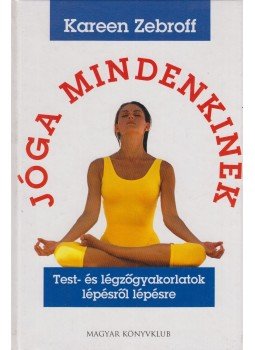 Zebroff, Kareen - Jóga mindenkinek Zebroff, Kareen - Jóga mindenkinek, Budapest 2003 antikvár könyv