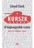 Lloyd Clark - Kurszk, a legnagyobb csata