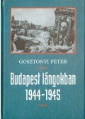 Gosztonyi Péter - Budapest lángokban 1944-1945