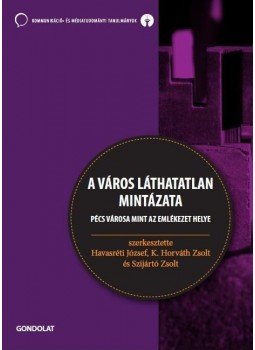 Havasréti József, K. Horváth Zsolt, Szijártó Zsolt - A város láthatatlan mintázata Havasréti József, K. Horváth Zsolt, Szijártó Zsolt - A város láthatatlan mintázata, Budapest 2010 antikvár könyv