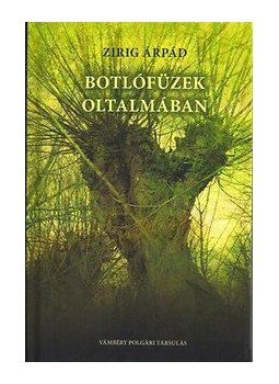 Zirig Árpád - Botlófüzek oltalmában Zirig Árpád - Botlófüzek oltalmában, null 2015 antikvár könyv