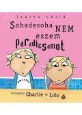 Lauren Child - Sohadesoha nem eszem paradicsomot - Főszerepben Charlie és Lola