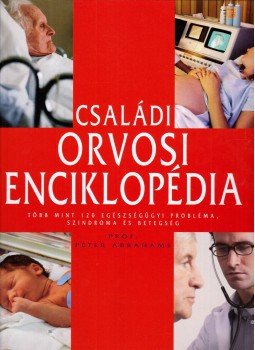 Abrahams, Peter - Családi orvosi enciklopédia Abrahams, Peter - Családi orvosi enciklopédia, Kisújszállás 2010 antikvár könyv