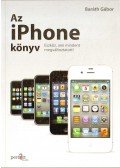 Baráth Gábor - Az iPhone könyv - Eszköz, ami mindent megváltoztatott!