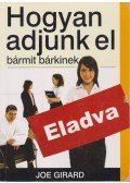 Girard, Joe - Hogyan adjunk el bármit bárkinek