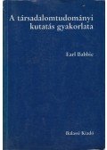 Earl Babbie - A társadalomtudományi kutatás gyakorlata