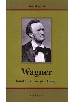 Szmodis Jenő - Wagner - Hatalom, vallás, pszichológia Szmodis Jenő - Wagner - Hatalom, vallás, pszichológia, null 2013 antikvár könyv