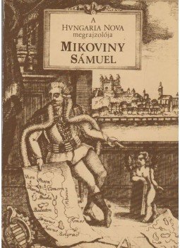Deák Antal András - A "Hungaria Nova" megrajzolója Mikoviny Sámuel 1700-1750 Deák Antal András - A "Hungaria Nova" megrajzolója Mikoviny Sámuel 1700-1750, Budapest 1987 antikvár könyv