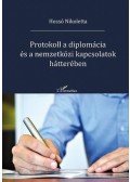 Hossó Nikoletta - Protokoll a diplomácia és a nemzetközi kapcsolatok hátterében