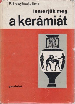 P. Brestyánszky Ilona - Ismerjük meg a kerámiát P. Brestyánszky Ilona - Ismerjük meg a kerámiát, Budapest 1966 antikvár könyv