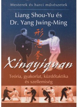 Jwing-Ming, Yang, Shou-Yu, Liang - Xingyiquan Jwing-Ming, Yang, Shou-Yu, Liang - Xingyiquan, Budapest 2005 antikvár könyv