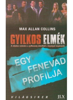 Max Allan Collins - Gyilkos elmék - Egy fenevad profilja Max Allan Collins - Gyilkos elmék - Egy fenevad profilja, Budapest 2010 antikvár könyv