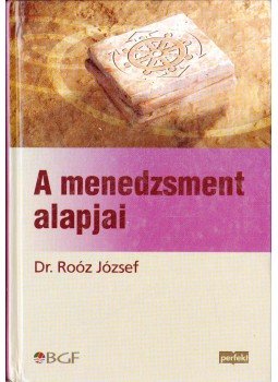 Dr. Roóz József - A menedzsment alapjai Dr. Roóz József - A menedzsment alapjai, 2008 antikvár könyv