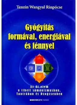Tenzin Wangyal Rinpocse - Gyógyítás formával, energiával és fénnyel Tenzin Wangyal Rinpocse - Gyógyítás formával, energiával és fénnyel, Budapest 2007 antikvár könyv