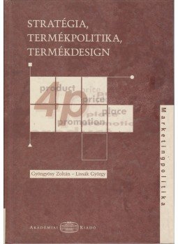 Lissák György, Gyöngyösy Zoltán - Stratégia, termékpolitika, termékdesign Lissák György, Gyöngyösy Zoltán - Stratégia, termékpolitika, termékdesign, Budapest 2005 antikvár könyv