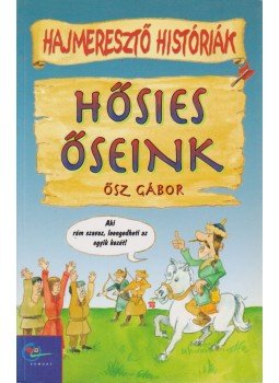 Ősz Gábor - Hősies őseink Ősz Gábor - Hősies őseink, Budapest 2003 antikvár könyv