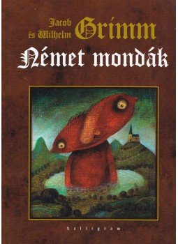 Wilhelm Grimm, Jacob Grimm - Német mondák Wilhelm Grimm, Jacob Grimm - Német mondák, Pozsony 2009 antikvár könyv