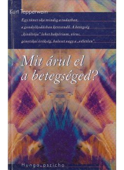 Kurt Tepperwein - Mit árul el a betegséged? Kurt Tepperwein - Mit árul el a betegséged?, Budapest 1992 antikvár könyv
