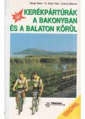 Balogh Gábor,Bodor Péter dr.,Szokoly Miklósné - Kerékpártúrák a Bakonyban és a Balaton körül