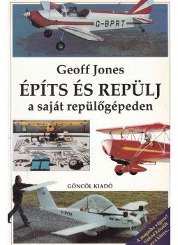 Jones, Geoff - Építs és repülj Jones, Geoff - Építs és repülj, Budapest 1997 antikvár könyv